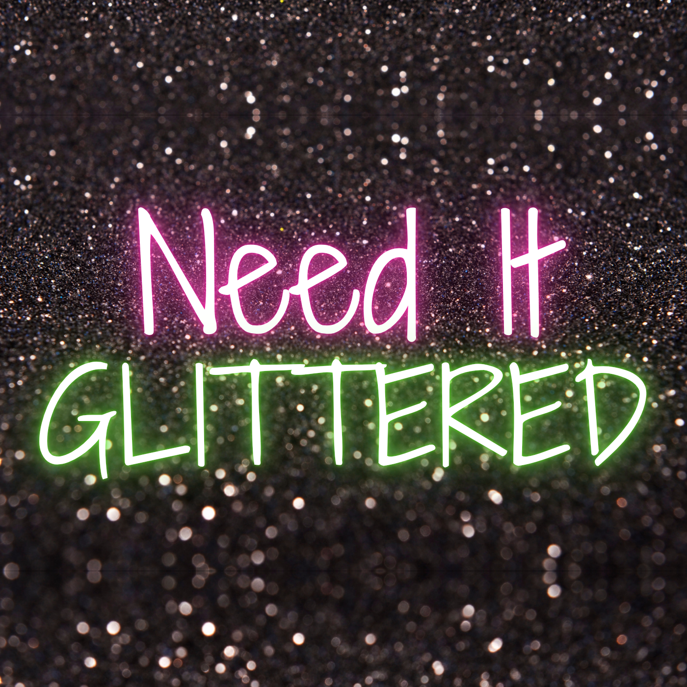 Need It GLITTERED
